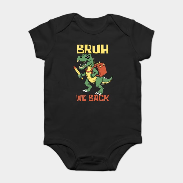 Bruh We Back T Rex Teacher Baby Bodysuit by The WYLD Tribe